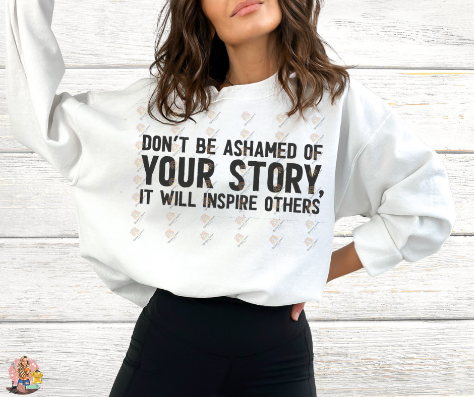 Don't Be Ashamed Of Your Story, It Will Inspire Others