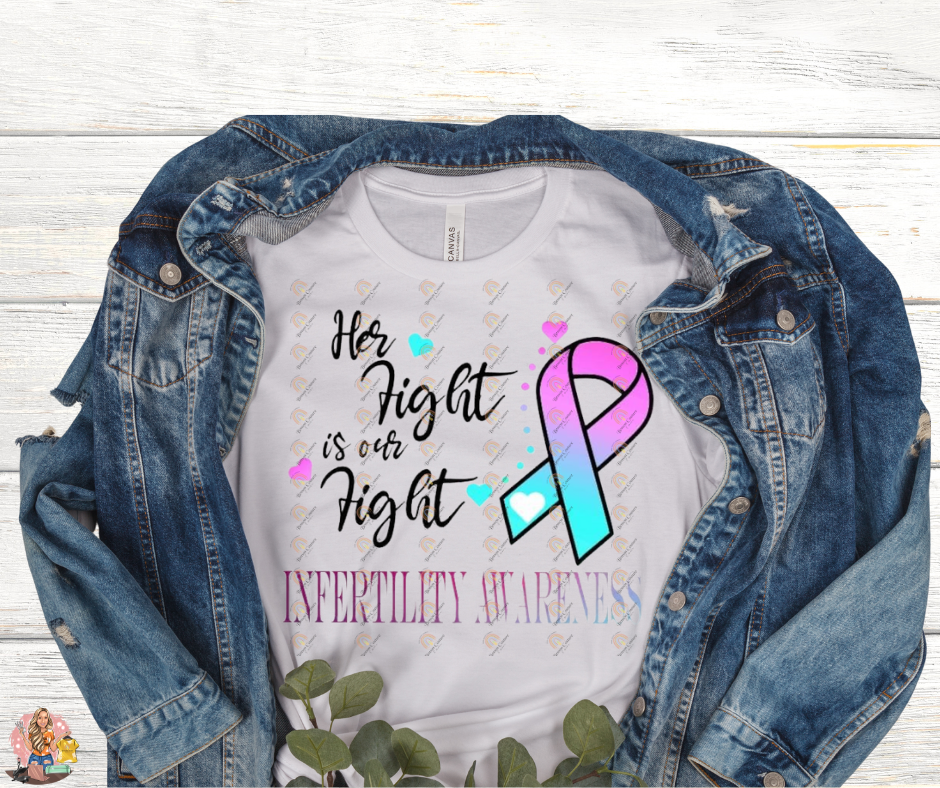 Her Fight Is Our Fight-Infertility Awareness