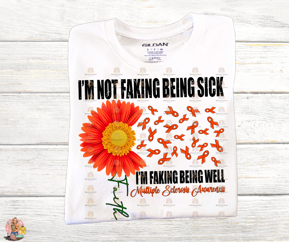 I'm Not Faking Being Sick I'm Faking Being Well -Multiple Sclerosis Awareness