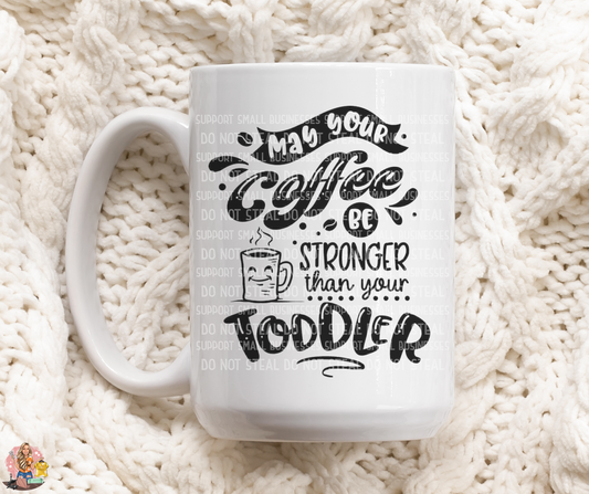 May Your Coffee Be Stronger Than Your Toddler-Mug