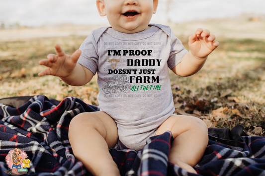 I'm Proof Daddy Doesn't Just Farm All The Time  -Onesie